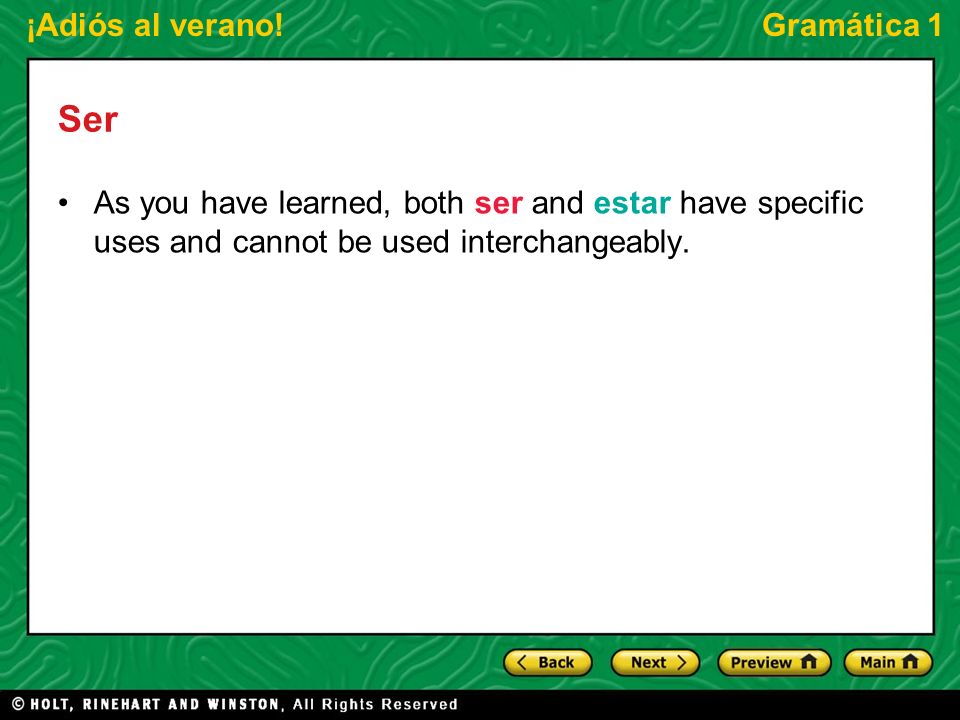 Ser As you have learned, both ser and estar have specific uses and cannot be used interchangeably.