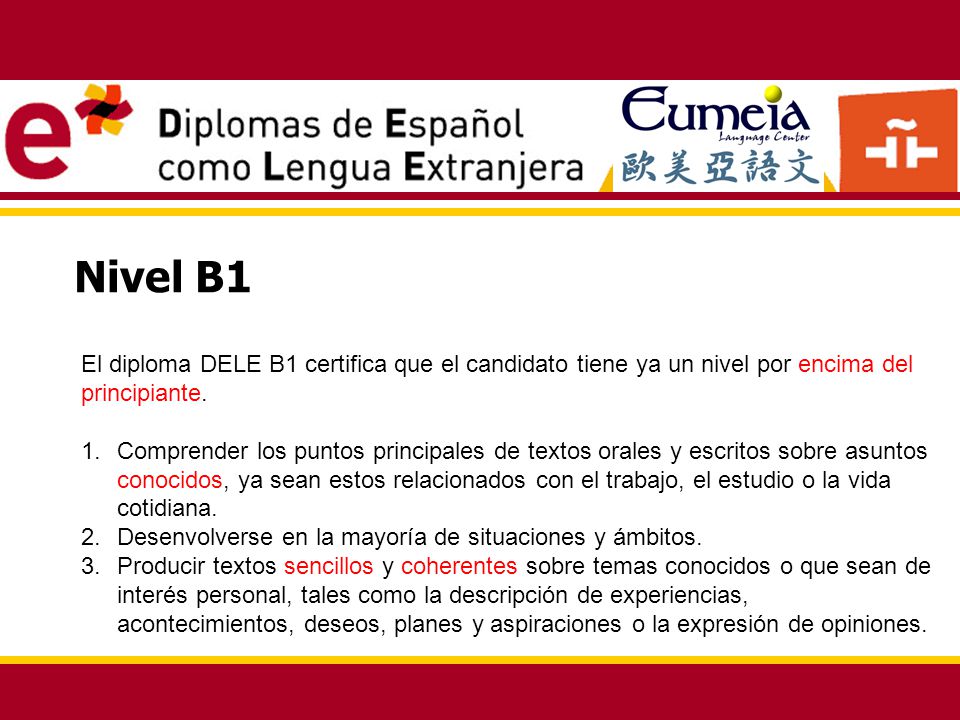 Nivel B1 El diploma DELE B1 certifica que el candidato tiene ya un nivel por encima del principiante.