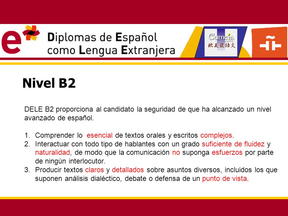 Nivel B2 DELE B2 proporciona al candidato la seguridad de que ha alcanzado un nivel avanzado de español.