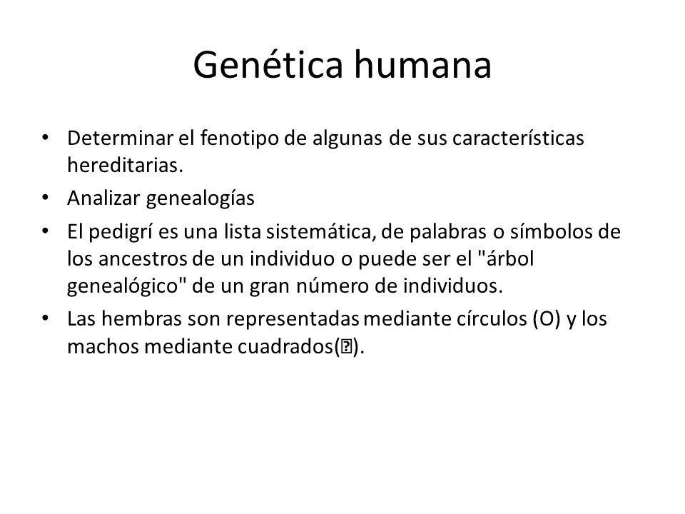 Genética humana Determinar el fenotipo de algunas de sus características hereditarias. Analizar genealogías.
