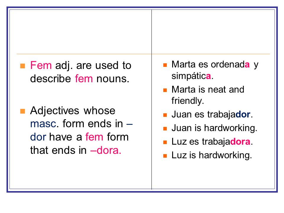 Fem adj. are used to describe fem nouns.