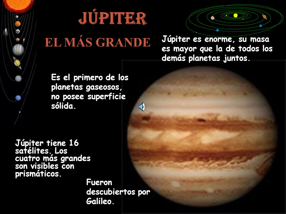 JÚPITER EL MÁS GRANDE. Júpiter es enorme, su masa es mayor que la de todos los demás planetas juntos.