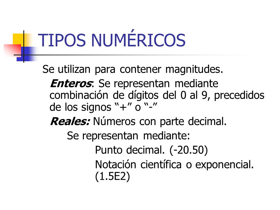 TIPOS NUMÉRICOS Se utilizan para contener magnitudes.