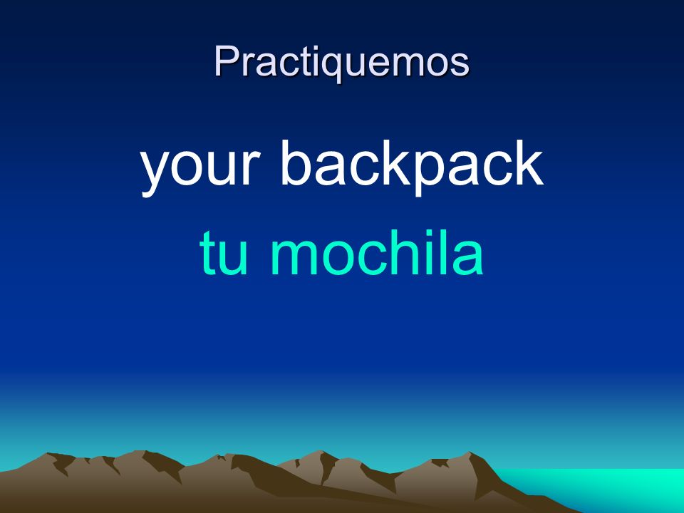 Practiquemos your backpack tu mochila