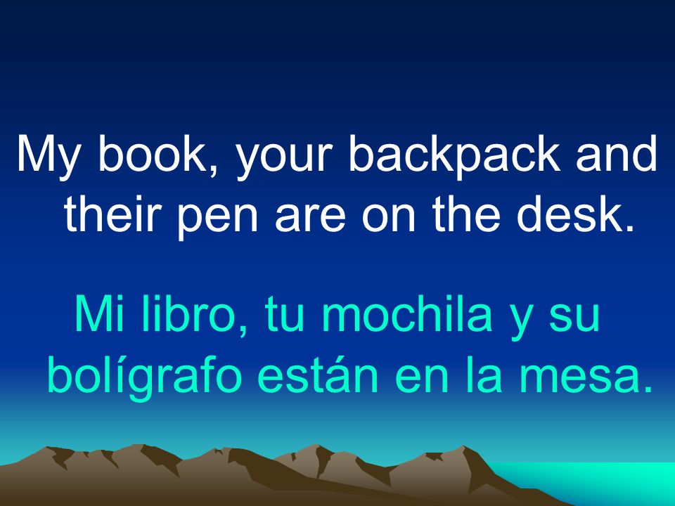 My book, your backpack and their pen are on the desk.