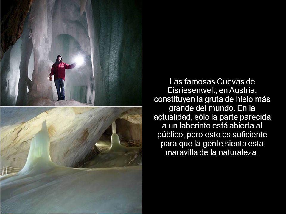 Las famosas Cuevas de Eisriesenwelt, en Austria, constituyen la gruta de hielo más grande del mundo.