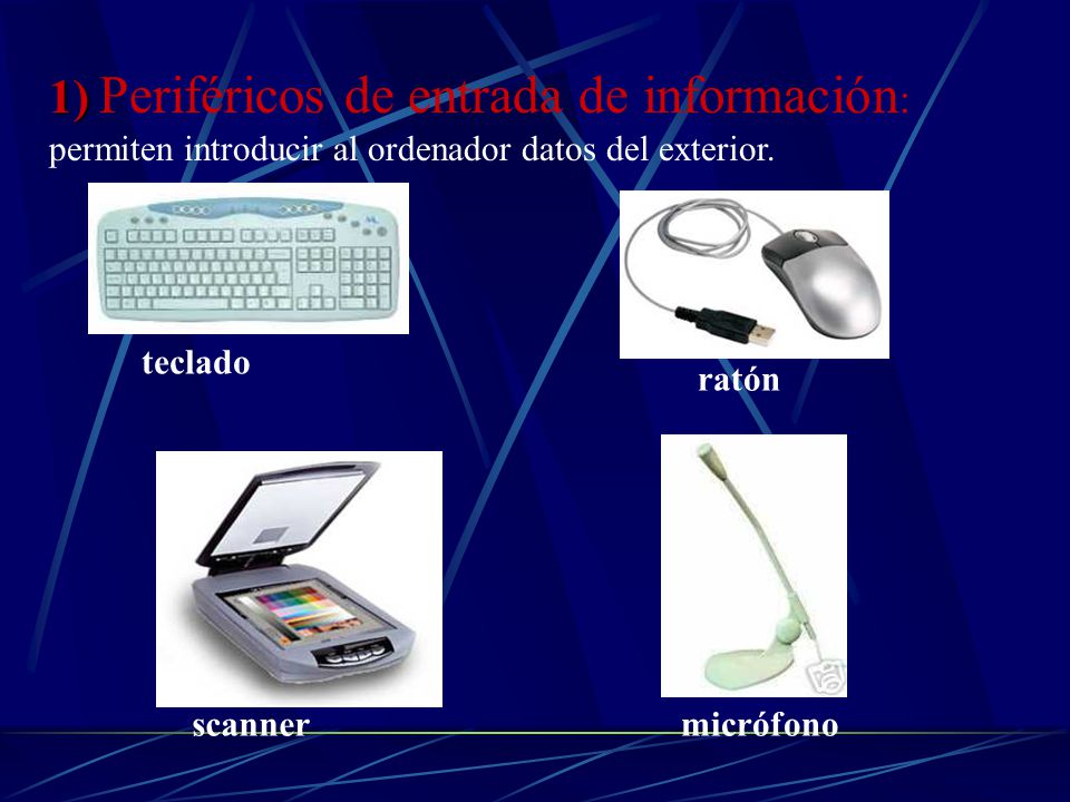 1) Periféricos de entrada de información: permiten introducir al ordenador datos del exterior.