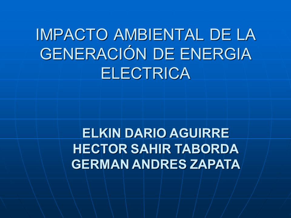 IMPACTO AMBIENTAL DE LA GENERACIÓN DE ENERGIA ELECTRICA