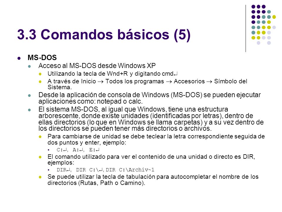 3.3 Comandos básicos (5) MS-DOS Acceso al MS-DOS desde Windows XP