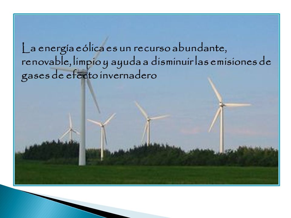 La energía eólica es un recurso abundante, renovable, limpio y ayuda a disminuir las emisiones de gases de efecto invernadero