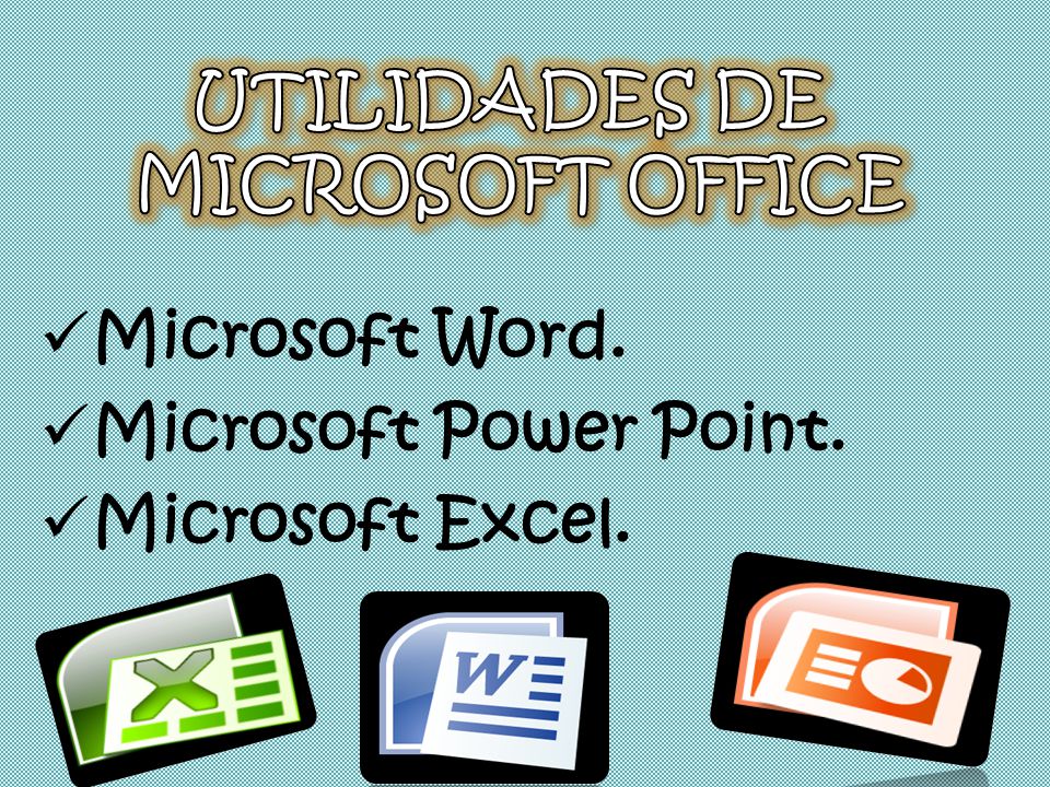 Microsoft Word. Microsoft Power Point. Microsoft Excel.
