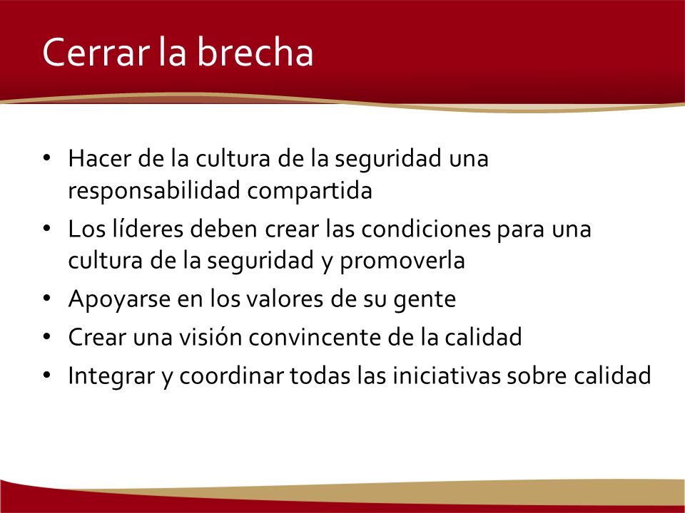 Cerrar la brecha Hacer de la cultura de la seguridad una responsabilidad compartida.
