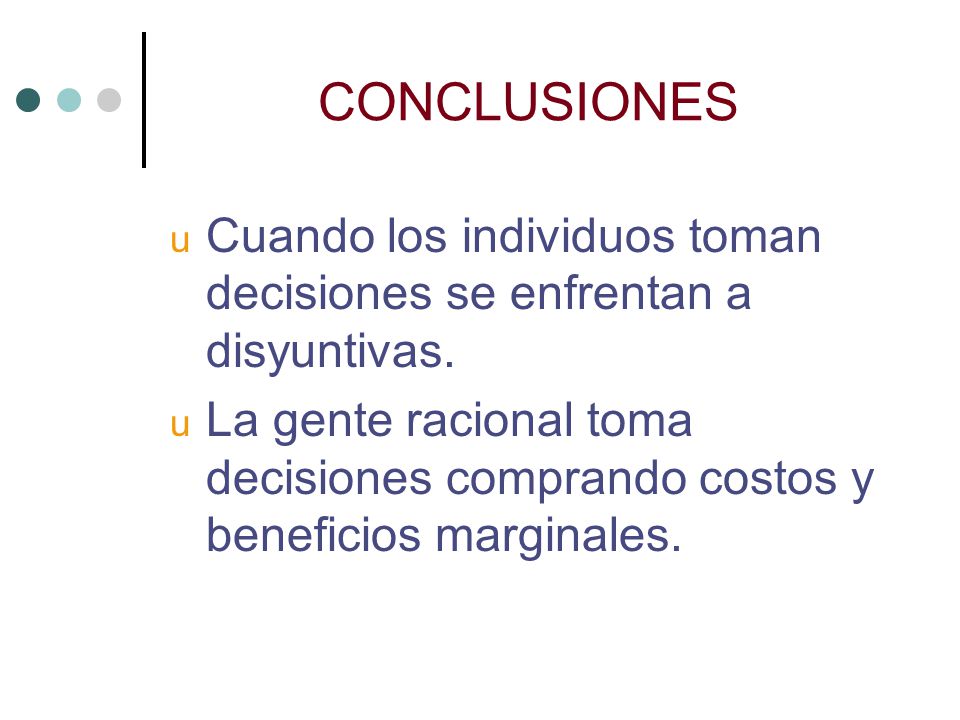 CONCLUSIONES Cuando los individuos toman decisiones se enfrentan a disyuntivas.