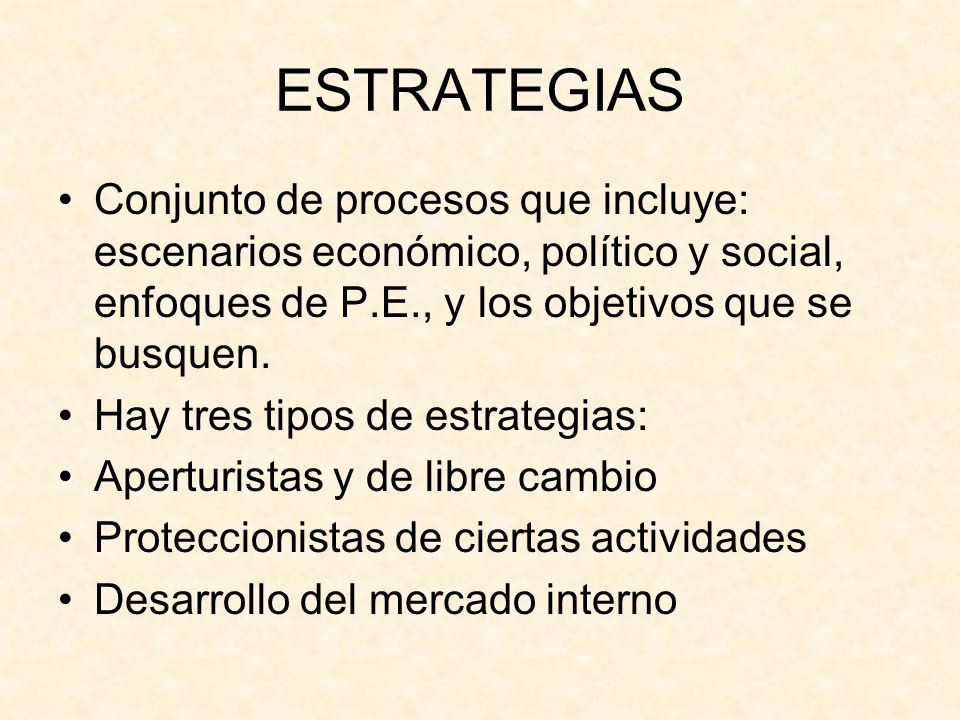 ESTRATEGIAS Conjunto de procesos que incluye: escenarios económico, político y social, enfoques de P.E., y los objetivos que se busquen.