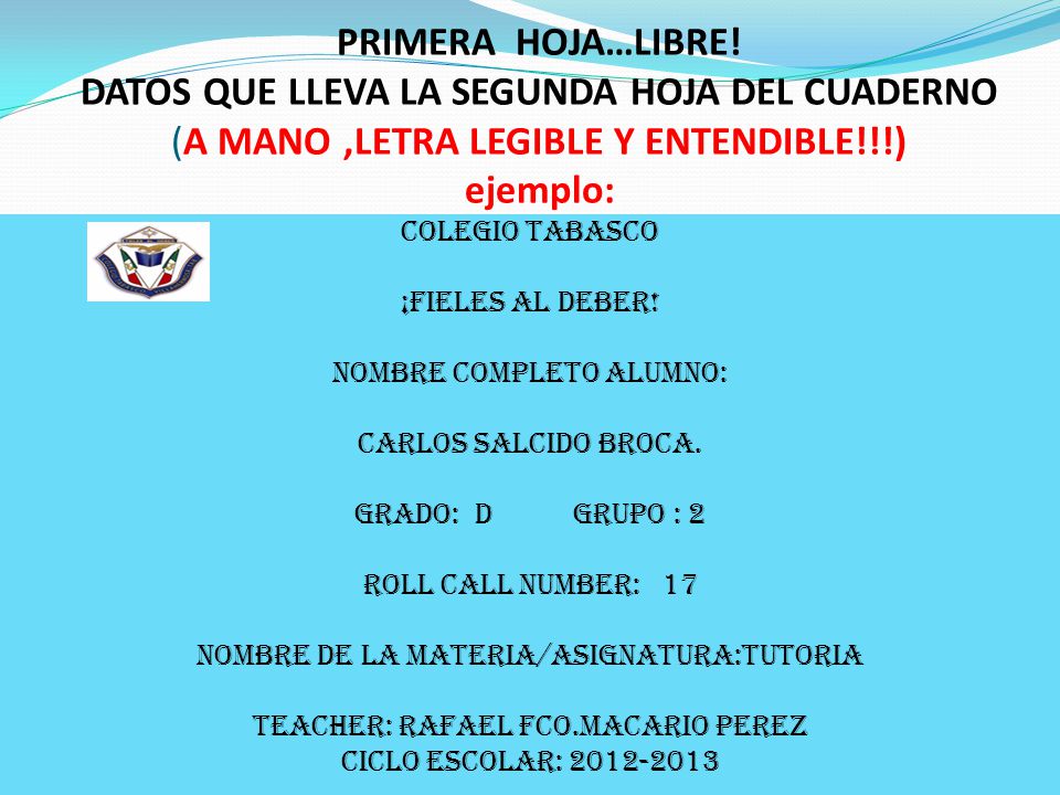 PRIMERA HOJA…LIBRE! DATOS QUE LLEVA LA SEGUNDA HOJA DEL CUADERNO (A MANO ,LETRA LEGIBLE Y ENTENDIBLE!!!) ejemplo: