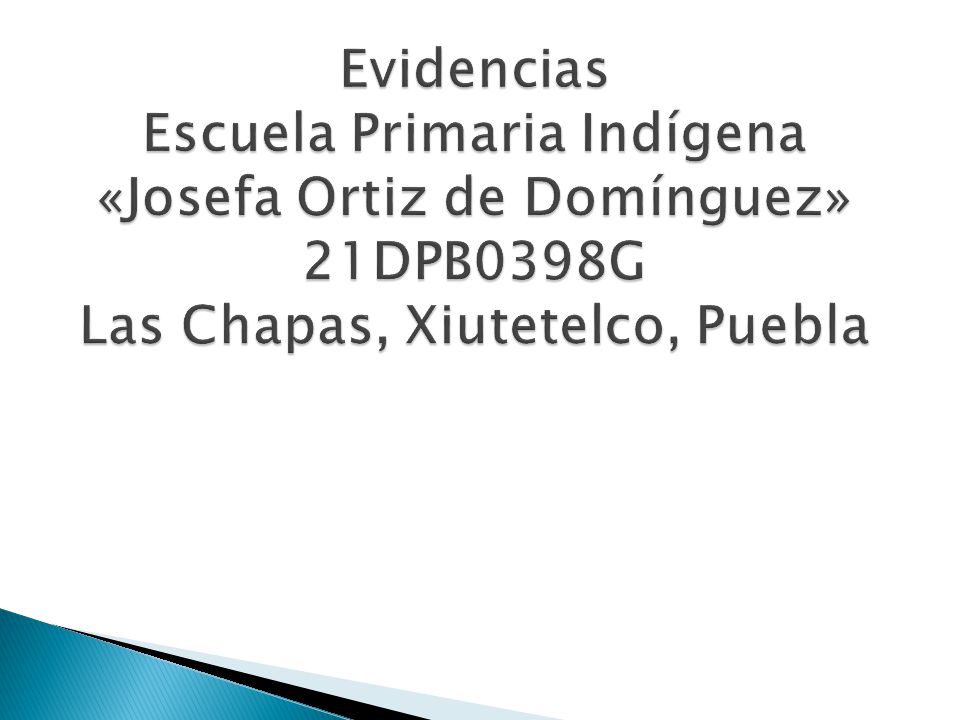 Evidencias Escuela Primaria Indígena «Josefa Ortiz de Domínguez» 21DPB0398G Las Chapas, Xiutetelco, Puebla