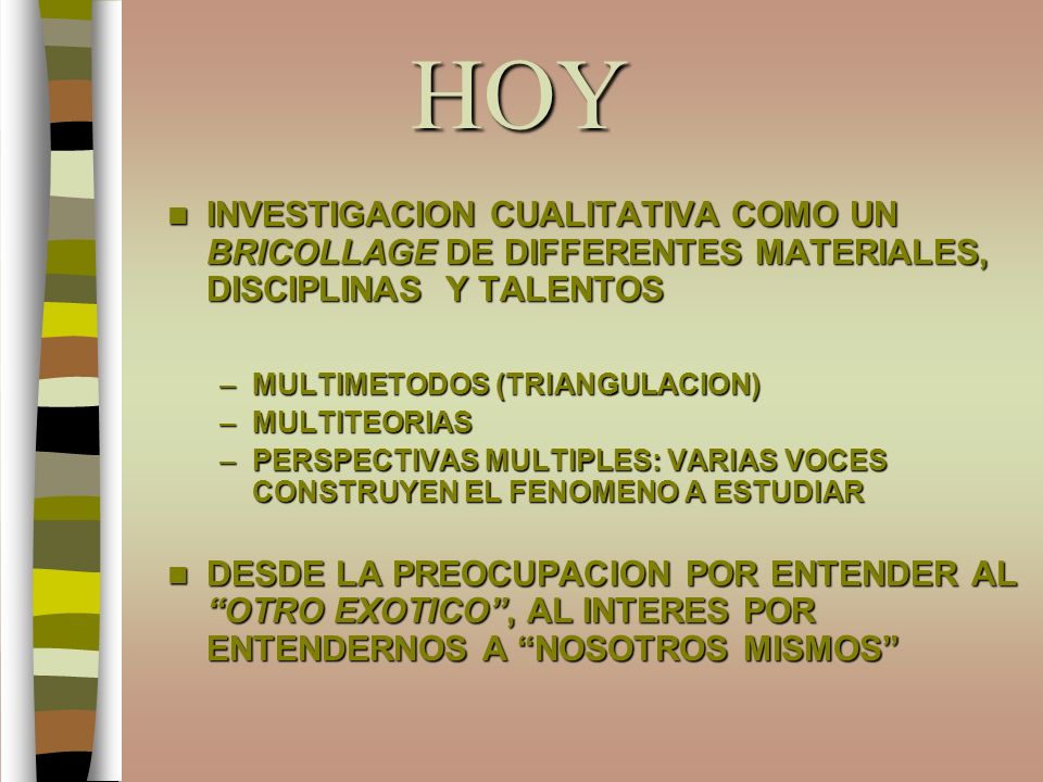 HOY INVESTIGACION CUALITATIVA COMO UN BRICOLLAGE DE DIFFERENTES MATERIALES, DISCIPLINAS Y TALENTOS.