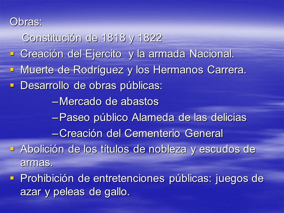 Obras: Constitución de 1818 y Creación del Ejercito y la armada Nacional. Muerte de Rodríguez y los Hermanos Carrera.