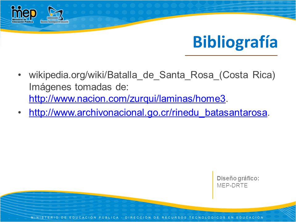 Bibliografía wikipedia.org/wiki/Batalla_de_Santa_Rosa_(Costa Rica) Imágenes tomadas de: