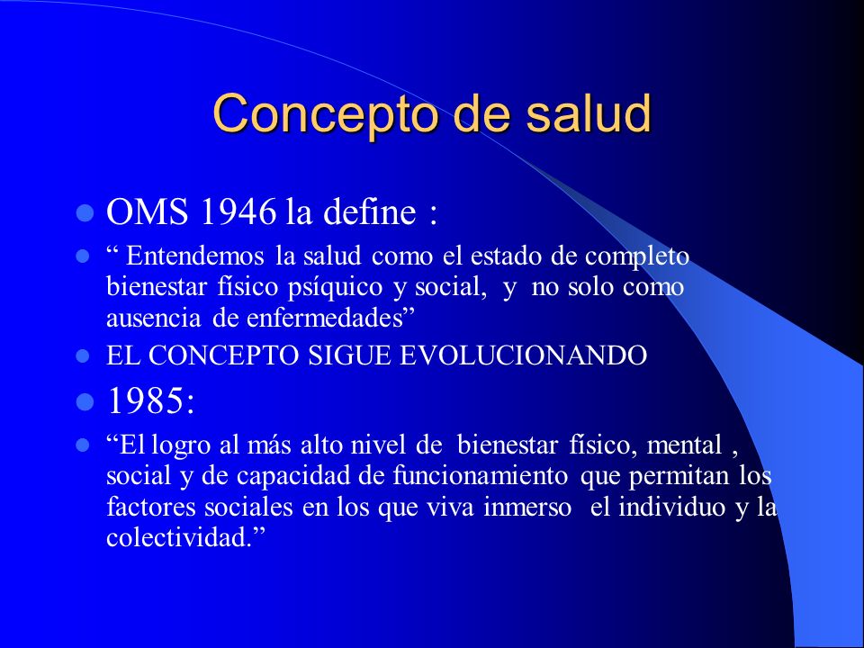 Concepto de salud OMS 1946 la define : 1985: