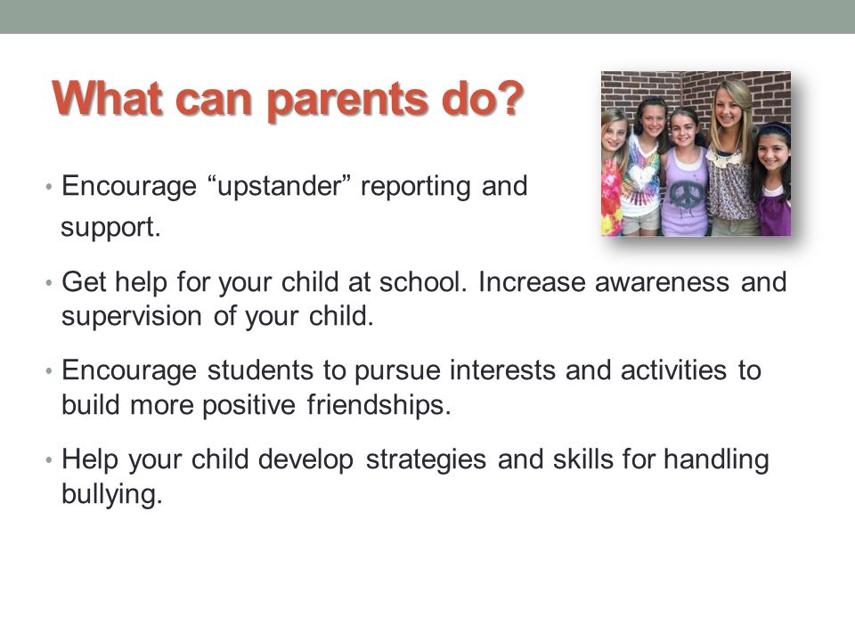 What can parents do Encourage upstander reporting and support.