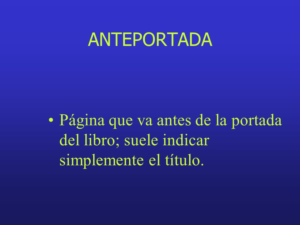 ANTEPORTADA Página que va antes de la portada del libro; suele indicar simplemente el título.