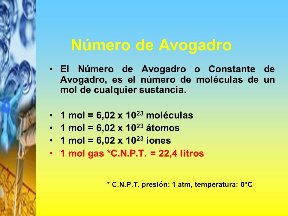 Número de Avogadro El Número de Avogadro o Constante de Avogadro, es el número de moléculas de un mol de cualquier sustancia.