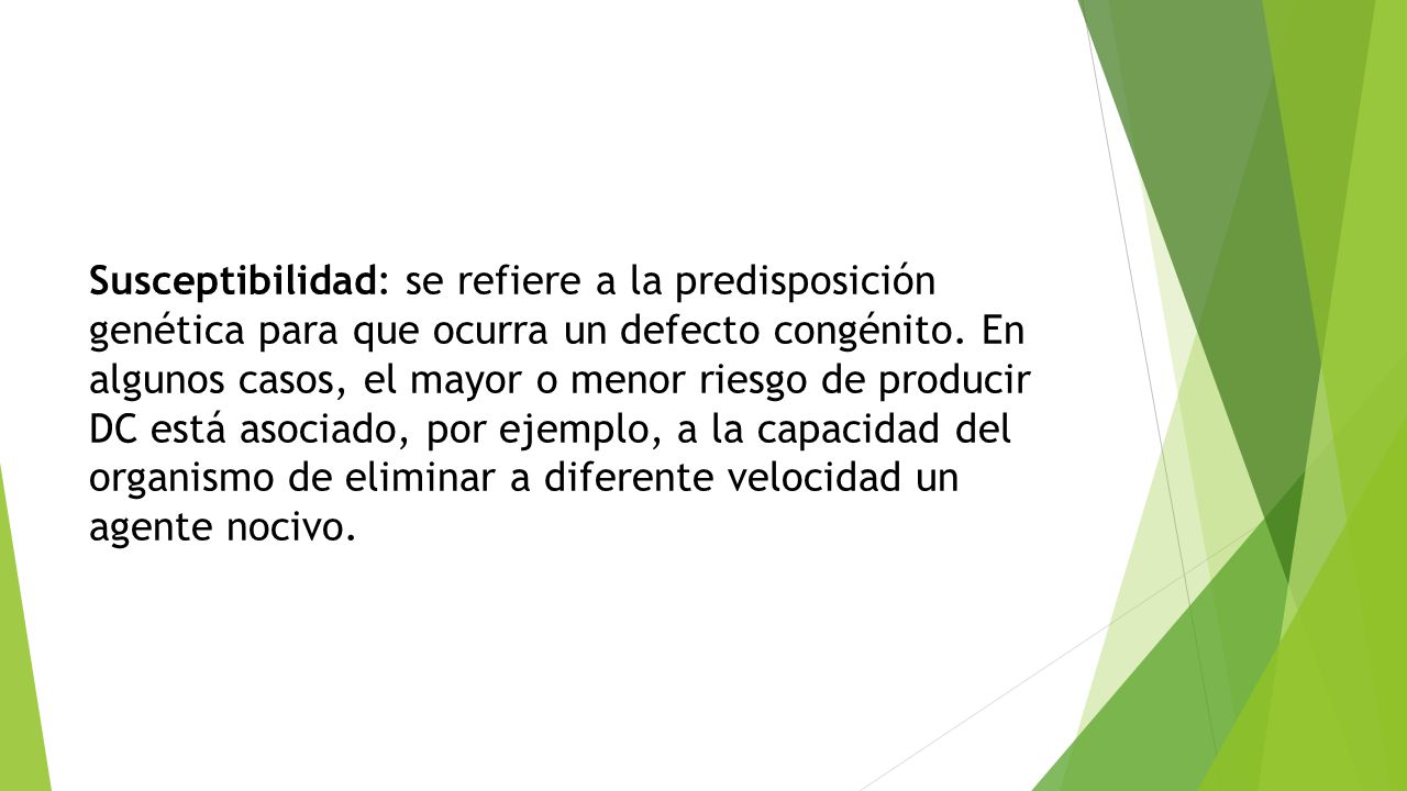 Susceptibilidad: se refiere a la predisposición genética para que ocurra un defecto congénito.