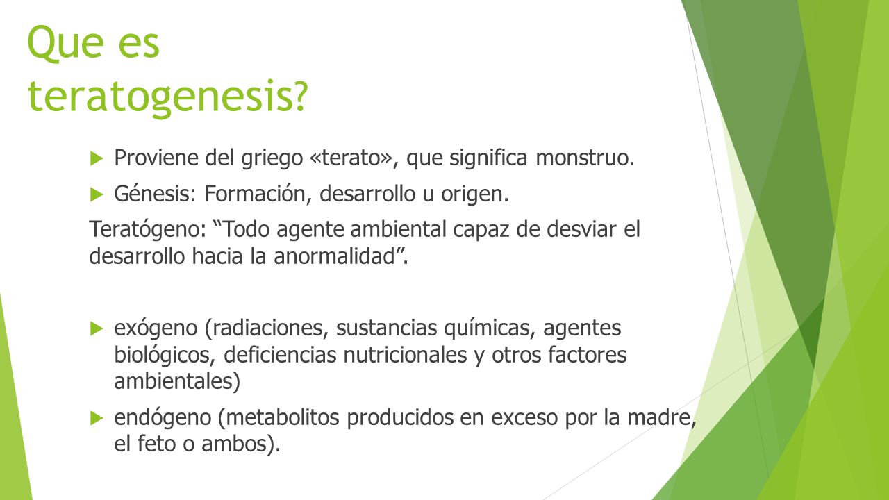 Que es teratogenesis Proviene del griego «terato», que significa monstruo. Génesis: Formación, desarrollo u origen.