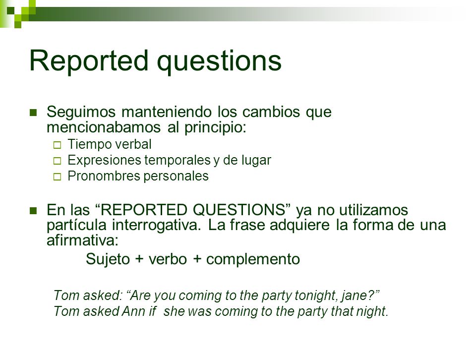 Reported questions Seguimos manteniendo los cambios que mencionabamos al principio: Tiempo verbal.