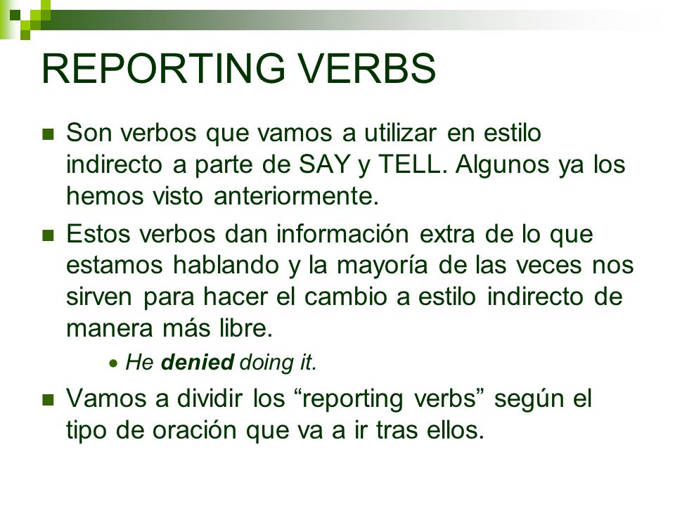 REPORTING VERBS Son verbos que vamos a utilizar en estilo indirecto a parte de SAY y TELL. Algunos ya los hemos visto anteriormente.