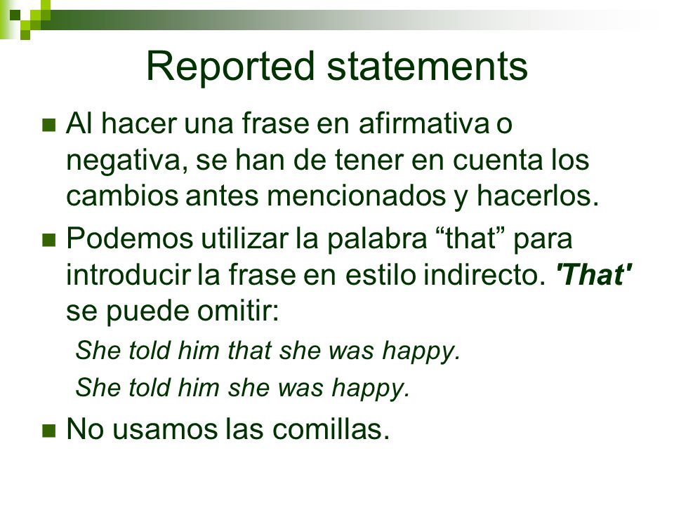 Reported statements Al hacer una frase en afirmativa o negativa, se han de tener en cuenta los cambios antes mencionados y hacerlos.