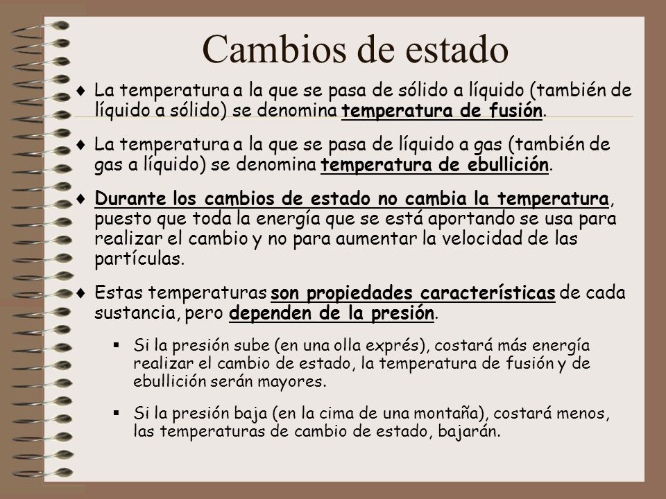 Cambios de estado La temperatura a la que se pasa de sólido a líquido (también de líquido a sólido) se denomina temperatura de fusión.