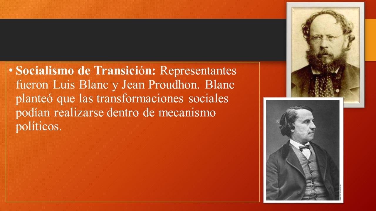 Socialismo de Transición: Representantes fueron Luis Blanc y Jean Proudhon.