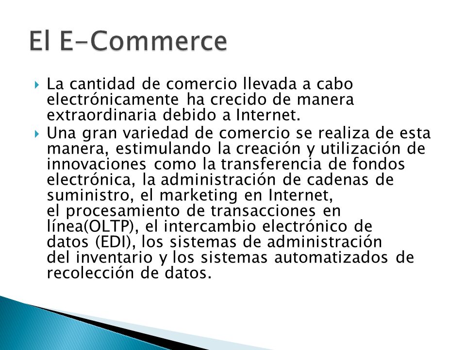 El E-Commerce La cantidad de comercio llevada a cabo electrónicamente ha crecido de manera extraordinaria debido a Internet.
