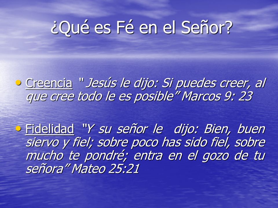 ¿Qué es Fé en el Señor Creencia Jesús le dijo: Si puedes creer, al que cree todo le es posible Marcos 9: 23.