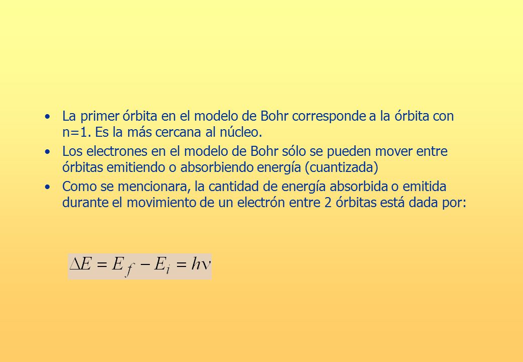 La primer órbita en el modelo de Bohr corresponde a la órbita con n=1