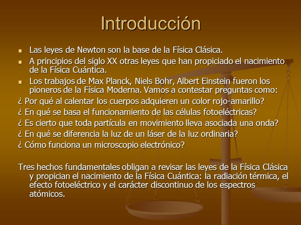 Introducción Las leyes de Newton son la base de la Física Clásica.