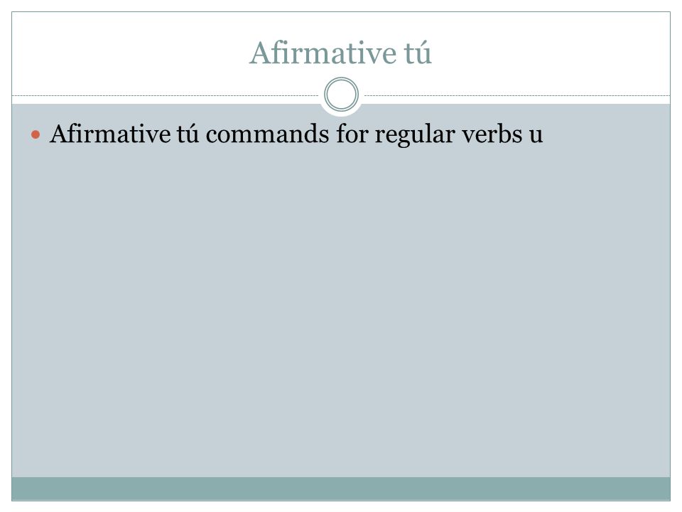Afirmative tú Afirmative tú commands for regular verbs u