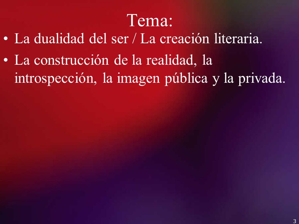 Tema: La dualidad del ser / La creación literaria.