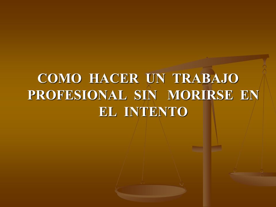 COMO HACER UN TRABAJO PROFESIONAL SIN MORIRSE EN EL INTENTO