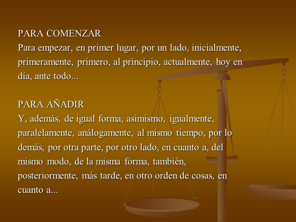 PARA COMENZAR Para empezar, en primer lugar, por un lado, inicialmente, primeramente, primero, al principio, actualmente, hoy en.