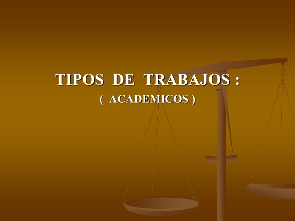 TIPOS DE TRABAJOS : ( ACADEMICOS )