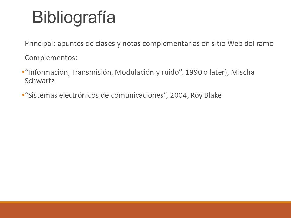 Bibliografía Principal: apuntes de clases y notas complementarias en sitio Web del ramo. Complementos: