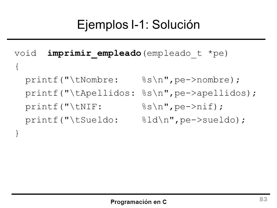 Ejemplos I-1: Solución void imprimir_empleado(empleado_t *pe) {