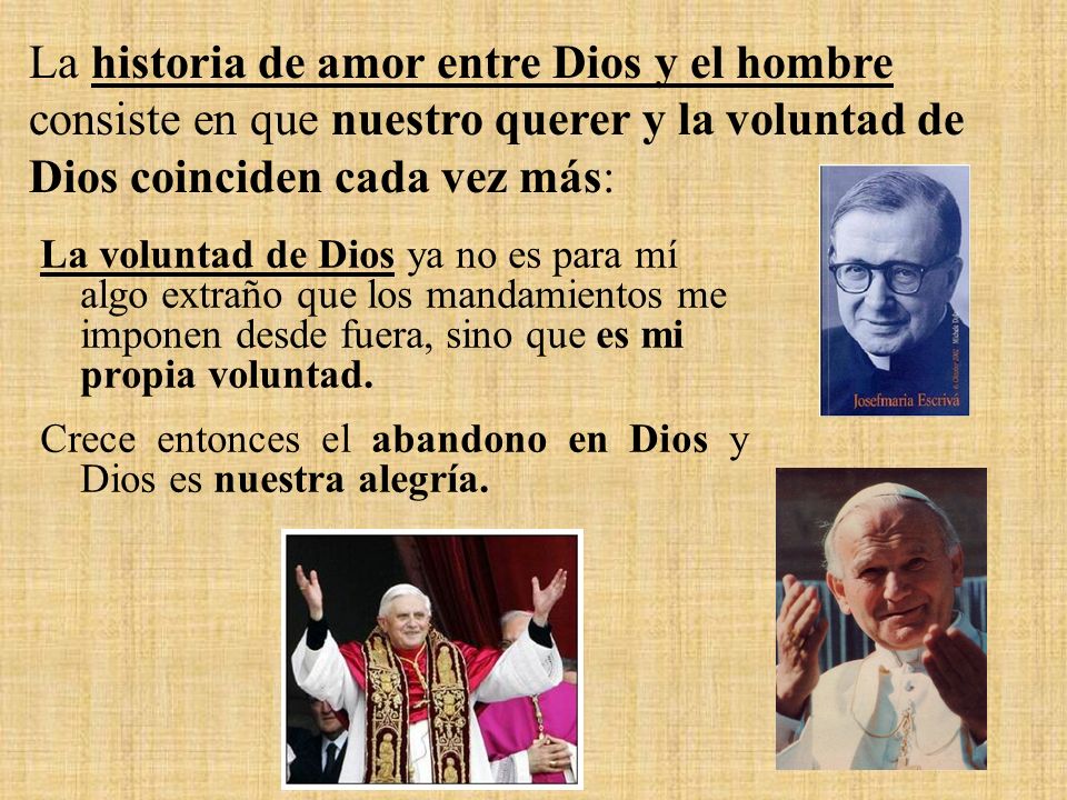 La historia de amor entre Dios y el hombre consiste en que nuestro querer y la voluntad de Dios coinciden cada vez más: