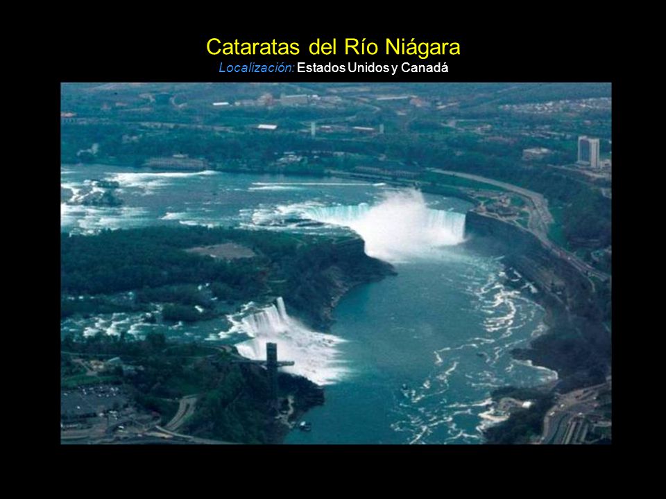 Cataratas del Río Niágara Localización: Estados Unidos y Canadá