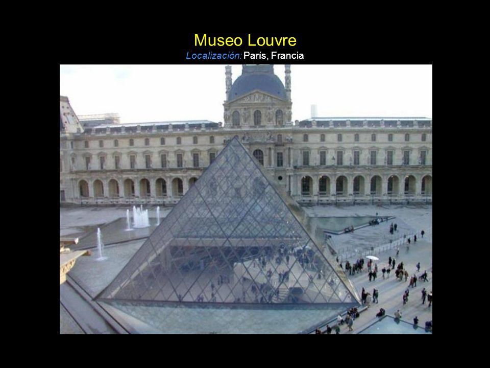 Museo Louvre Localización: París, Francia