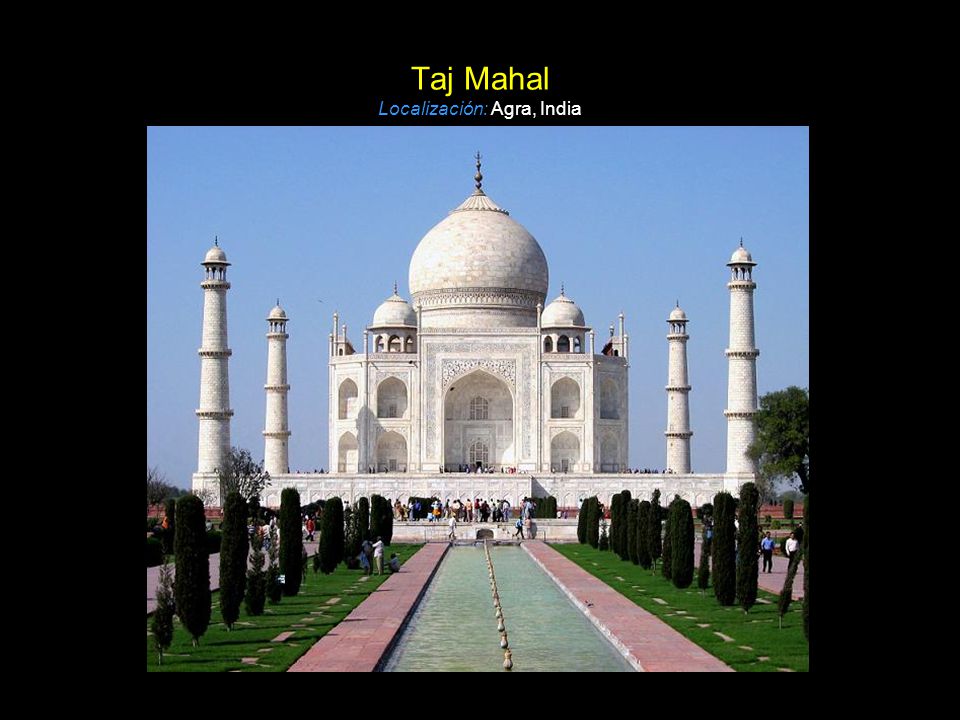 Taj Mahal Localización: Agra, India
