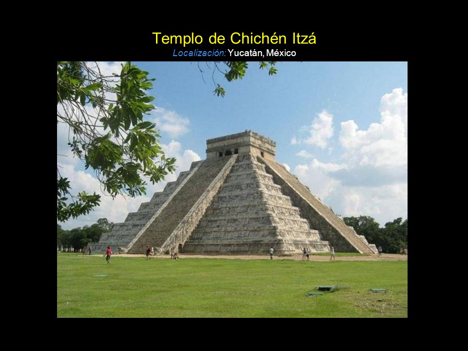 Templo de Chichén Itzá Localización: Yucatán, México